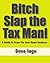 Bitch Slap the Tax Man! A Guide to Taxes for Your Home Business.