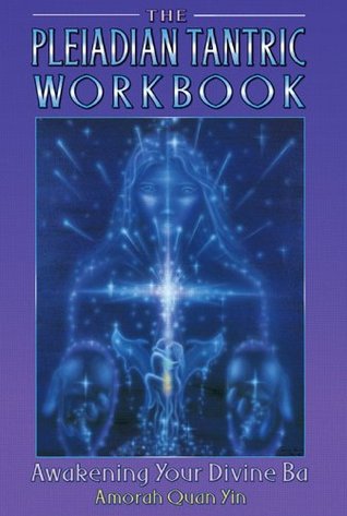 The Pleiadian Tantric Workbook: Awakening Your Divine Ba (Pleidian Tantric Workbook)