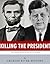 Killing The President: The Assassinations of Abraham Lincoln and John F. Kennedy