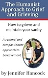 The Humanist Approach to Grief and Grieving Book cover for The Humanist Approach to Grief and Grieving
