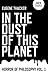 In the Dust of This Planet:...