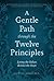 A Gentle Path through the Twelve Principles: Living the Values Behind the Steps