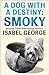 A Dog With A Destiny: Smoky: A Gripping WWII Non-Fiction Story of a Tiny Hero and Her Soldier