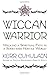 Wiccan Warrior: Walking a Spiritual Path in a Sometimes Hostile World