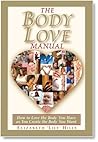 Book cover for The Body Love Manual -: How to Love the Body You Have As You Create and Maintain Your Ideal Weight
