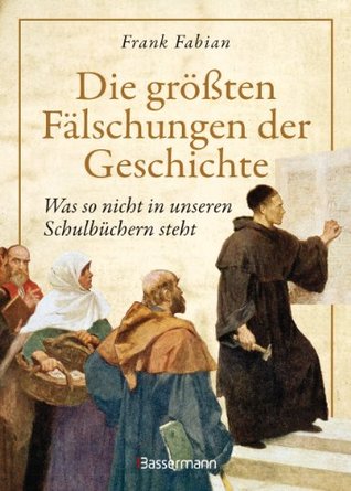 Die größten Fälschungen der Geschichte: Was nicht in unseren Schulbüchern steht (German Edition)