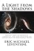 A Light from the Shadows : Reflections on Oneness, Identity, and the Creation of Experience (An Emergence Book)