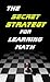 The Secret Strategy for Learning Math; The First Thing You Must Understand to Learn Math