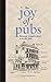 The Joy of Pubs: Everything You Wanted to Know About Britain's Favourite Drinking Establishment