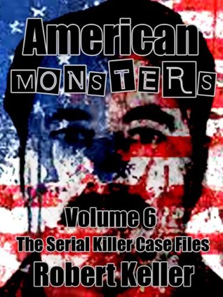 American Monsters: Volume 6: The Serial Killer Case Files (Kindle Edition)