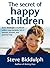 The Secret of Happy Children by Steve Biddulph