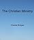 The Christian Ministry by Charles Bridges The Christian Ministry by Charles Bridges