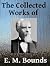 The Collected Works of E. M. Bounds by E.M. Bounds