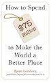 Book cover for How to Spend $75 Billion to Make the World a Better Place