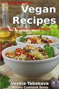 Vegan Mediterranean Cookbook: Incredibly Delicious Vegan Salad, Soup, Casserole and Skillet Recipes from the Mediterranean Diet