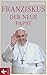 Franziskus, der neue Papst (German Edition)