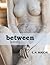 BETWEEN by Elizabeth Mason