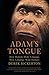 Adam's Tongue: How Humans Made Language, How Language Made Humans