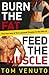 Burn the Fat, Feed the Muscle by Tom Venuto Burn the Fat, Feed the Muscle by Tom Venuto