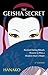 The Geisha Secret: Ancient Dating Rituals Proven to Win a Modern Man's Heart