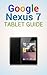 Google Nexus 7 Tablet Guide Tips and Tricks by David Collar