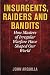 Insurgents, Raiders, and Bandits: How Masters of Irregular Warfare Have Shaped Our World