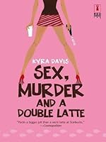 Sex Murder And A Double Latte By Kyra Davis