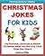 Kids Educational Books: Christmas Jokes For Kids - The Funniest, Cleverest, & Silliest Christmas Jokes You and Your Child Have Ever Heard! (Christmas Books for Kids)