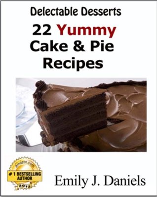 Delectable Desserts - 22 Yummy Cake & Pie Recipes (Kindle Edition)