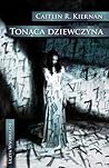 Tonąca dziewczyna by Caitlín R. Kiernan Tonąca dziewczyna by Caitlín R. Kiernan