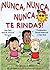 ¡Nunca, Nunca, Nunca Te Rin...
