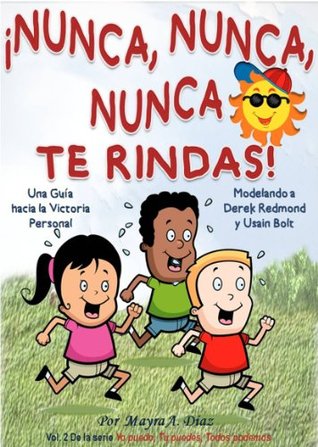 ¡Nunca, Nunca, Nunca Te Rindas! Modelando a Usain Bolt y Derek Redmond (Cuentos para Niños) (Yo puedo, Tu puedes, Todos podemos)
