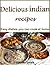 Delicious indian recipes: Easy dishes you can cook at home