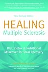 Healing Multiple Sclerosis, New Revised Edition: Diet, Detox & Nutritional Makeover for Total Recovery Healing Multiple Sclerosis, New Revised Edition: Diet, Detox & Nutritional Makeover for Total Recovery