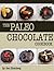 The Paleo Chocolate Cookbook: 37 Healthy and Delicious Recipes That Are So Easy Even A Modern Caveman Can Do It
