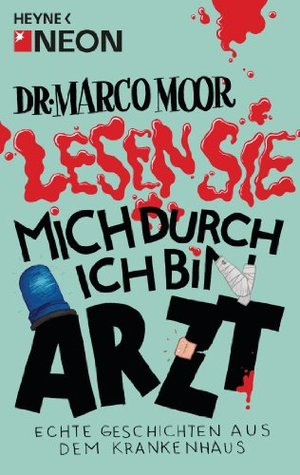 Dr. Marco Moor: Lesen Sie mich durch, ich bin Arzt!: Echte Geschichten aus dem Krankenhaus (Kindle Edition)