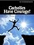 Catholics Have Courage - 40 Days to Beating Stress, God’s Way (Catholics Mean Business Book 2)