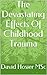 The Devastating Effects Of Childhood Trauma (Childhood Trauma : Effects And Therapies)