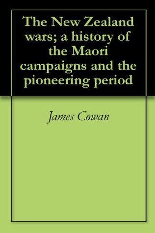 The New Zealand wars; a history of the Maori campaigns and the pioneering period (Kindle Edition)