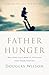 Father Hunger by Douglas Wilson Father Hunger by Douglas Wilson