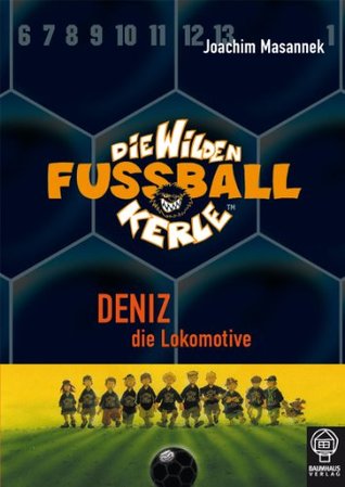 Deniz, die Lokomotive (Die Wilden Fußballkerle #5)