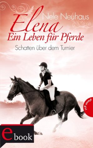 Schatten über dem Turnier (Elena: Ein Leben für Pferde, #3)