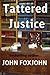 Tattered Justice by John Foxjohn