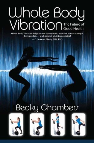 Whole Body Vibration: The Future of Good Health (Kindle Edition)