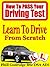 Learn To Drive From Scratch (How To Pass Your Driving Test Book 1)