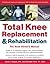 Total Knee Replacement and Rehabilitation by Daniel J. Brugioni