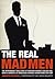 The Real Mad Men: The Remarkable True Story of Madison Avenue's Golden Age
