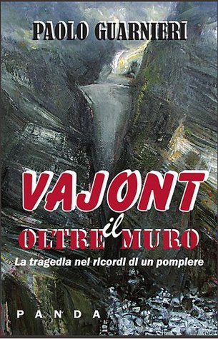 Vajont - Oltre il muro: La tragedia del Vajont nei ricordi di un pompiere (Italian Edition)