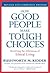 How Good People Make Tough Choices Rev Ed by Rushworth M. Kidder