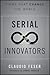 Serial Innovators: Firms That Change the World